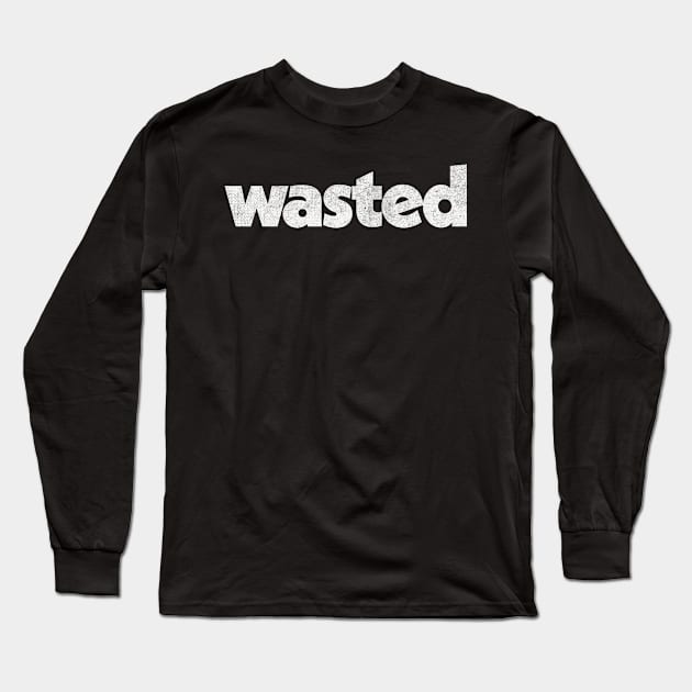 Wasted / Faded-Style Retro Typography Design Long Sleeve T-Shirt by DankFutura